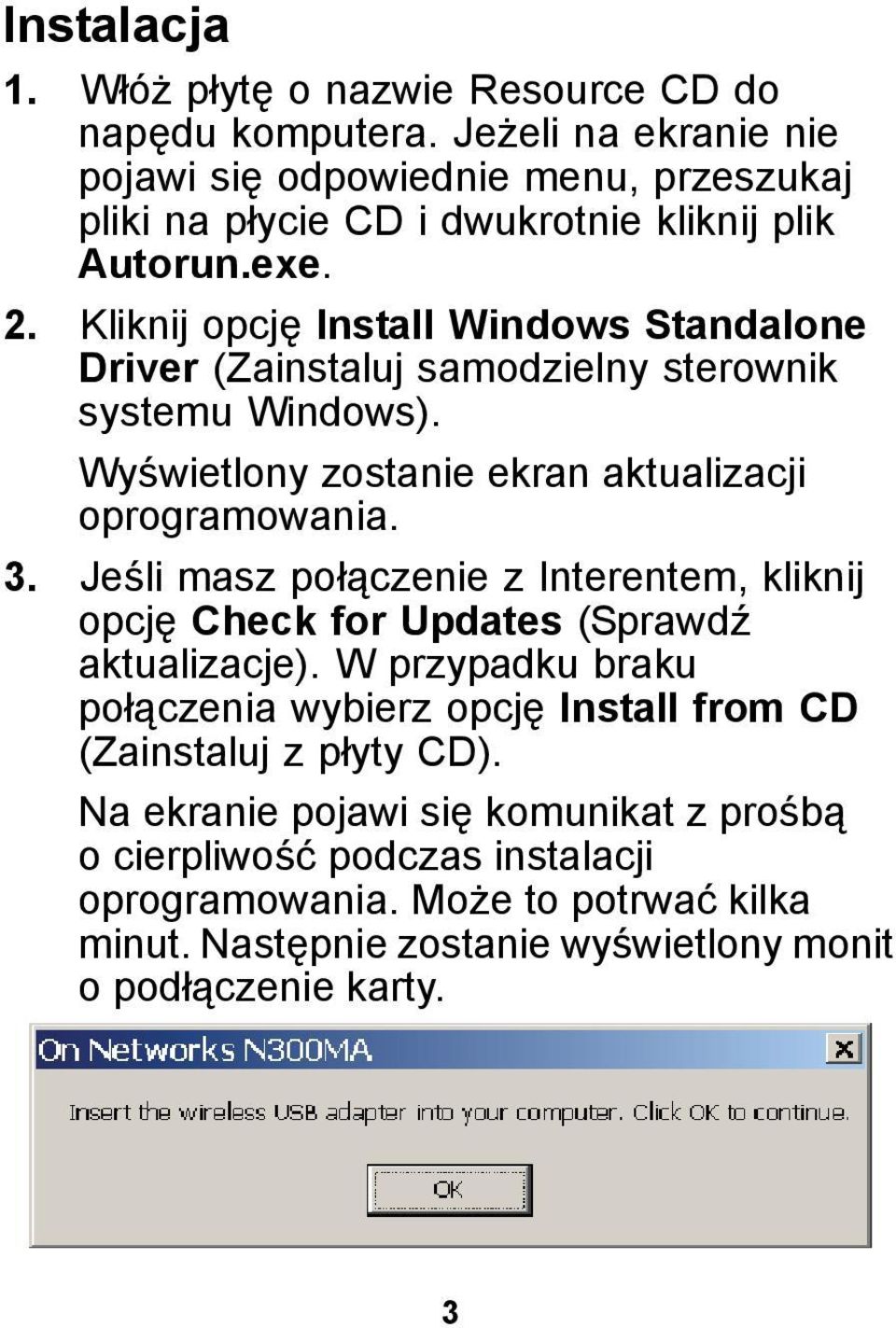 Kliknij opcję Install Windows Standalone Driver (Zainstaluj samodzielny sterownik systemu Windows). Wyświetlony zostanie ekran aktualizacji oprogramowania. 3.