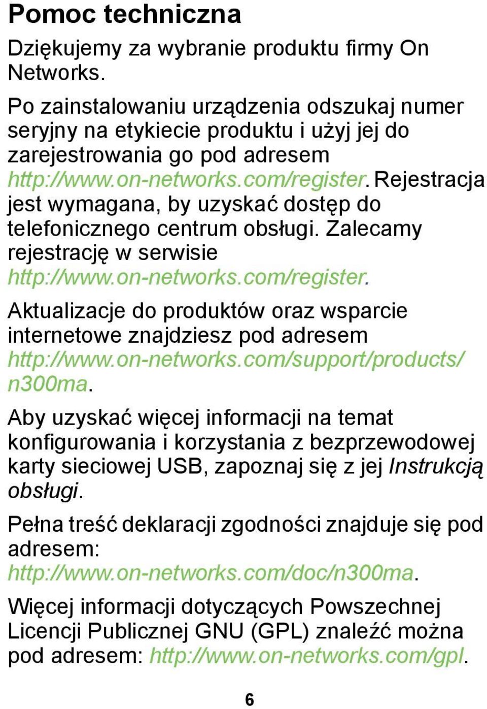 on-networks.com/support/products/ n300ma. Aby uzyskać więcej informacji na temat konfigurowania i korzystania z bezprzewodowej karty sieciowej USB, zapoznaj się z jej Instrukcją obsługi.