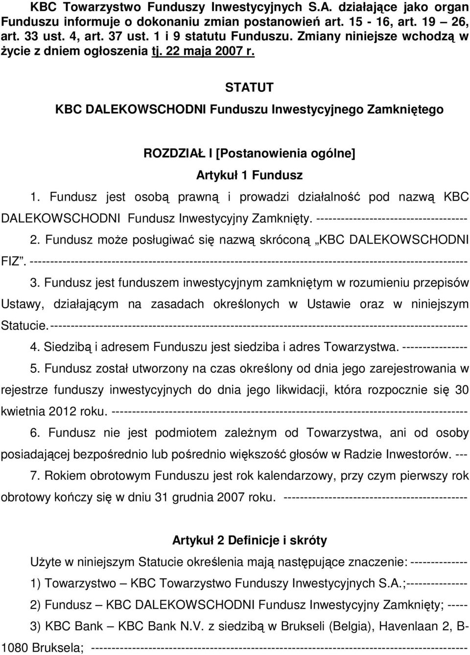 Fundusz jest osobą prawną i prowadzi działalność pod nazwą KBC DALEKOWSCHODNI Fundusz Inwestycyjny Zamknięty. ------------------------------------- 2.