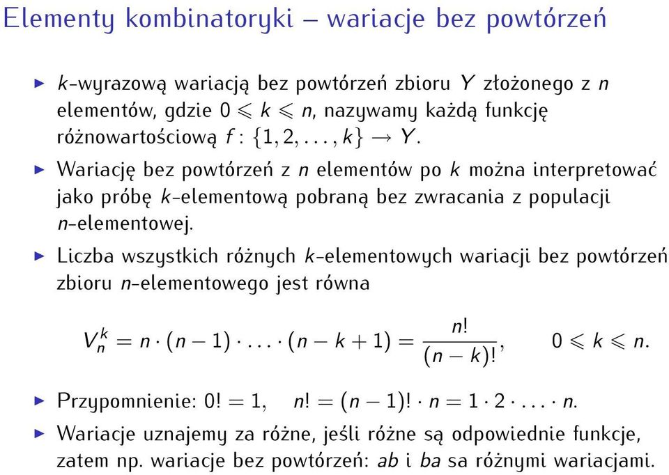 Wariację bez powtórzeń z n elementów po k można interpretować jako próbę k-elementową pobraną bez zwracania z populacji n-elementowej.