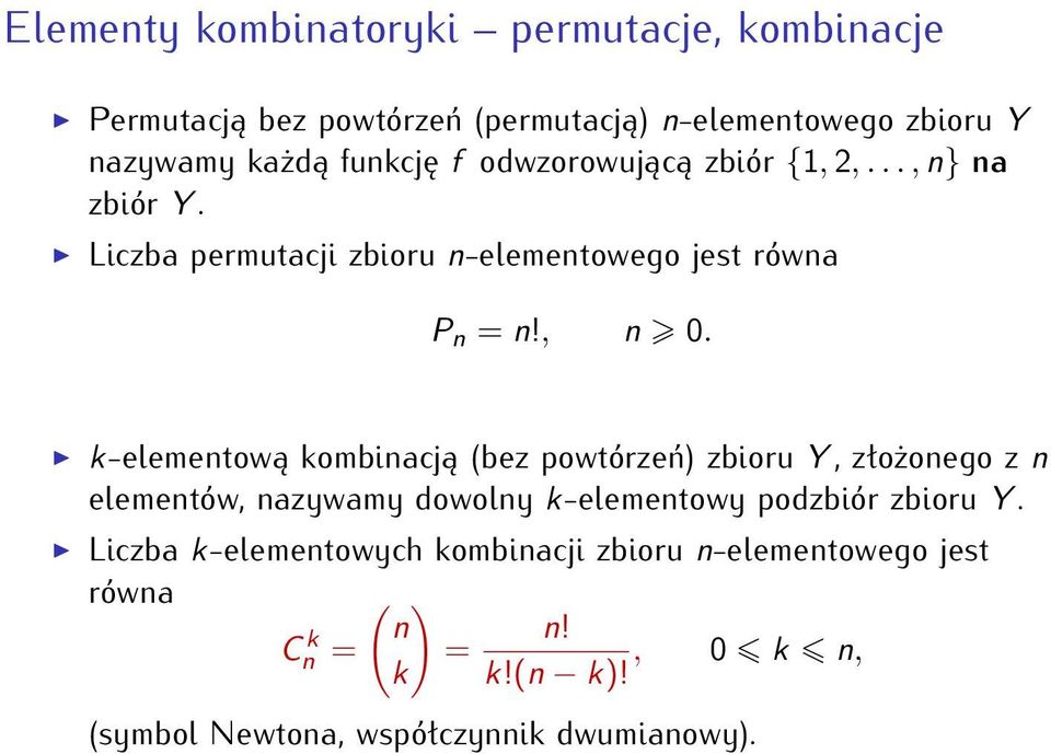 k-elementową kombinacją (bez powtórzeń) zbioru Y, złożonego z n elementów, nazywamy dowolny k-elementowy podzbiór zbioru Y.