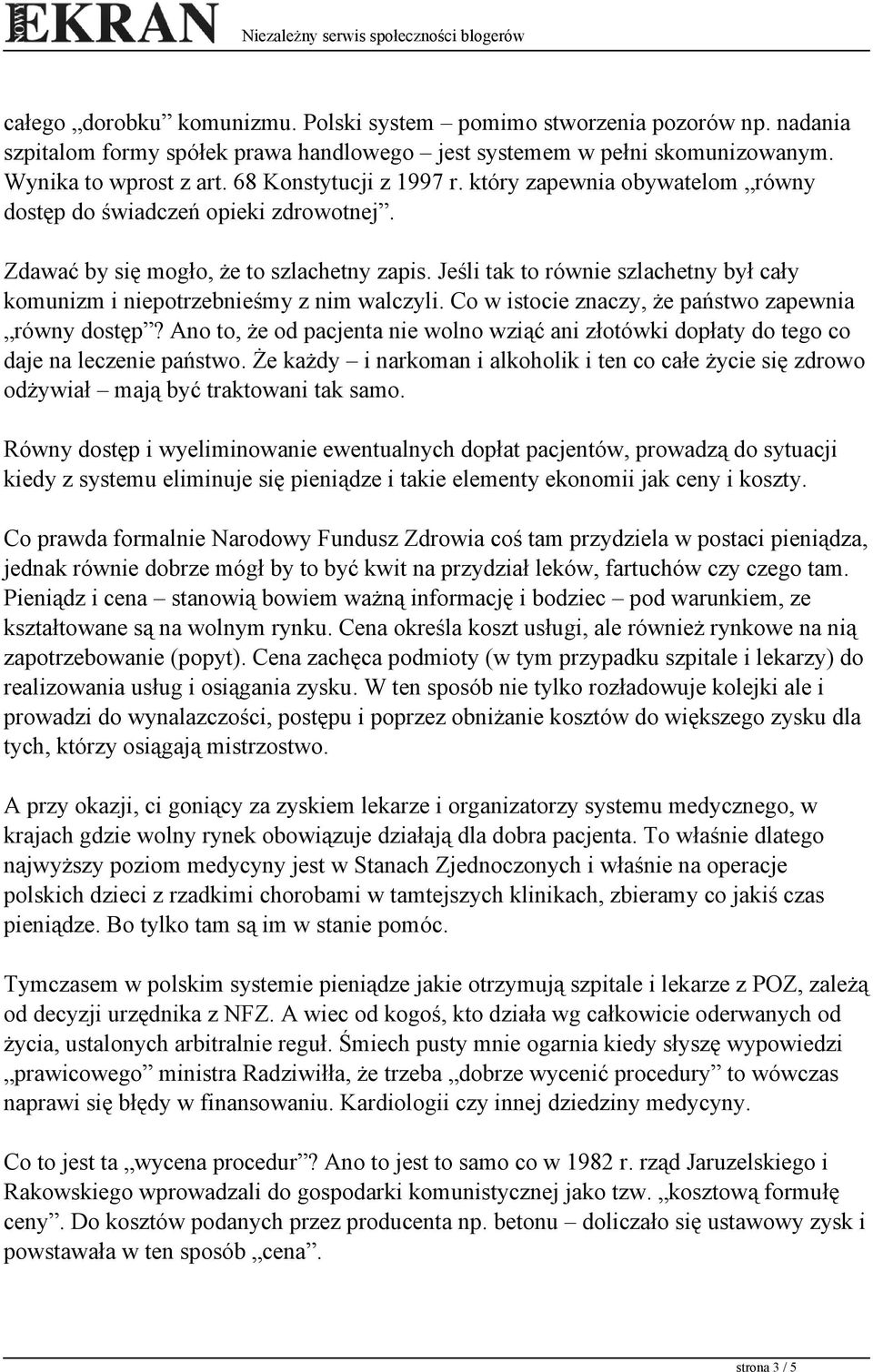 Jeśli tak to równie szlachetny był cały komunizm i niepotrzebnieśmy z nim walczyli. Co w istocie znaczy, że państwo zapewnia równy dostęp?
