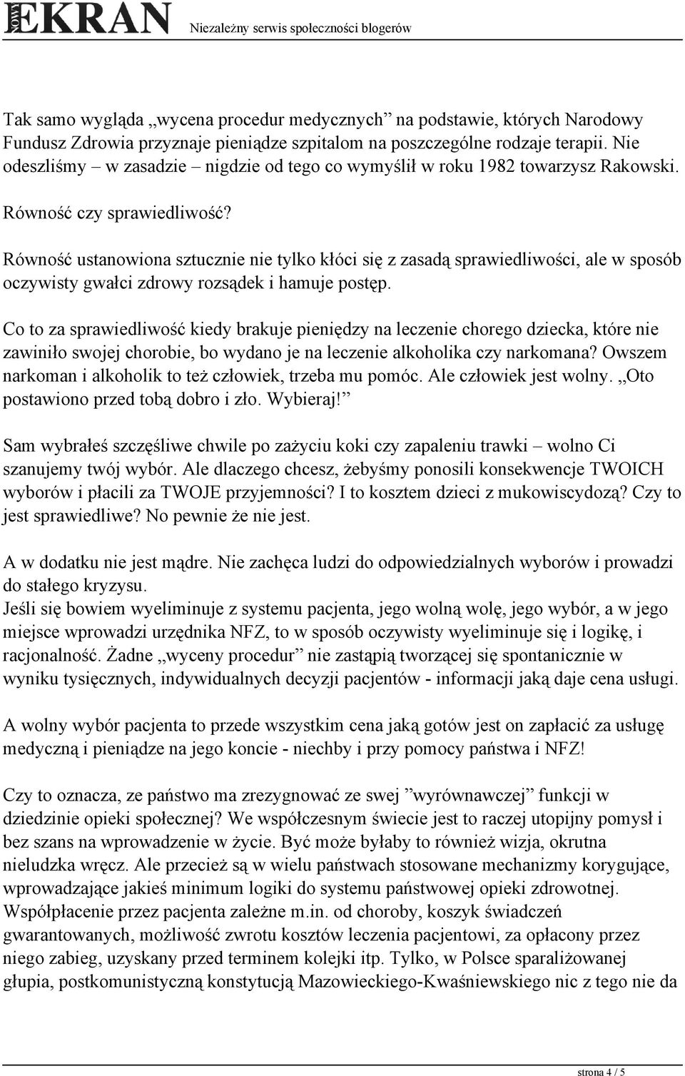 Równość ustanowiona sztucznie nie tylko kłóci się z zasadą sprawiedliwości, ale w sposób oczywisty gwałci zdrowy rozsądek i hamuje postęp.