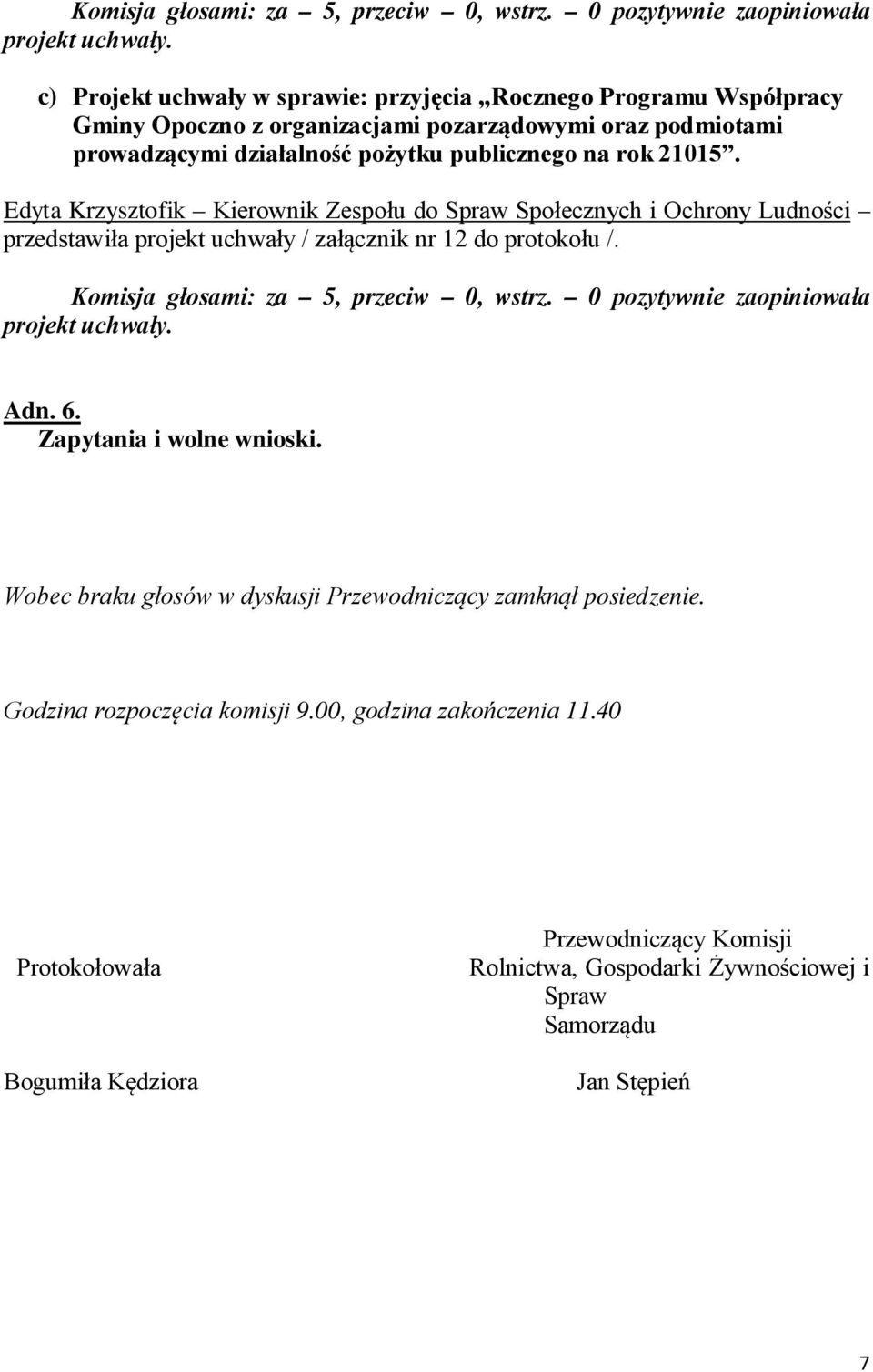Edyta Krzysztofik Kierownik Zespołu do Spraw Społecznych i Ochrony Ludności przedstawiła projekt uchwały / załącznik nr 12 do protokołu /.  Adn. 6. Zapytania i wolne wnioski.