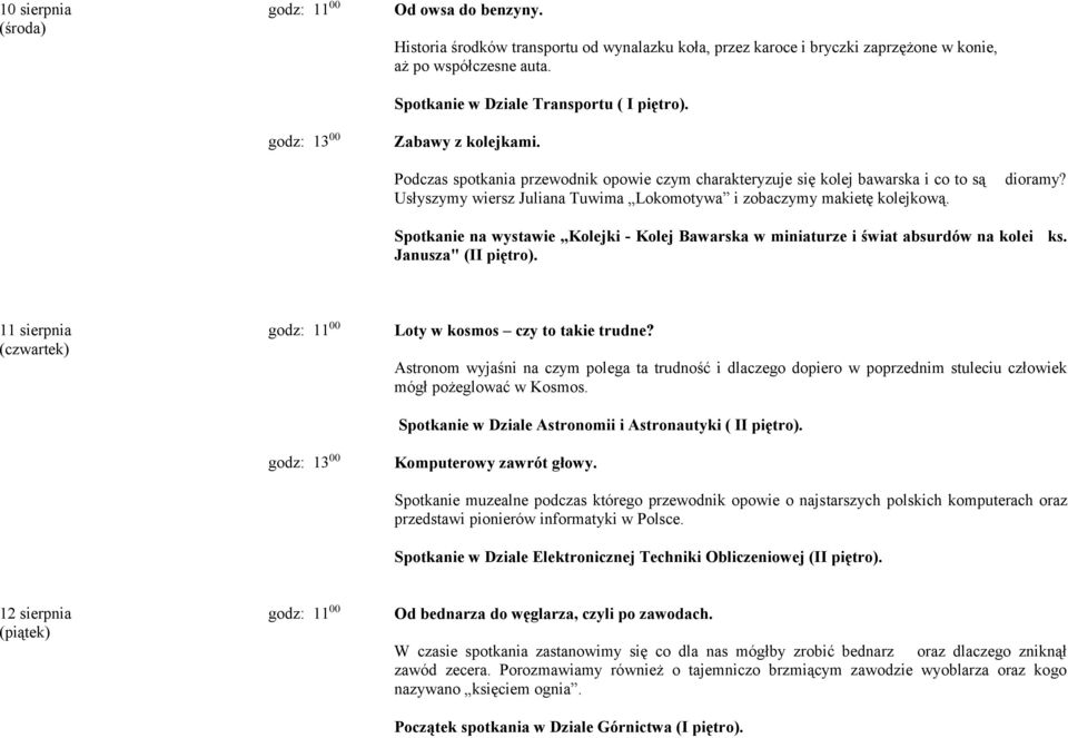 Spotkanie na wystawie Kolejki - Kolej Bawarska w miniaturze i świat absurdów na kolei ks. Janusza" (II piętro). 11 sierpnia (czwartek) Loty w kosmos czy to takie trudne?