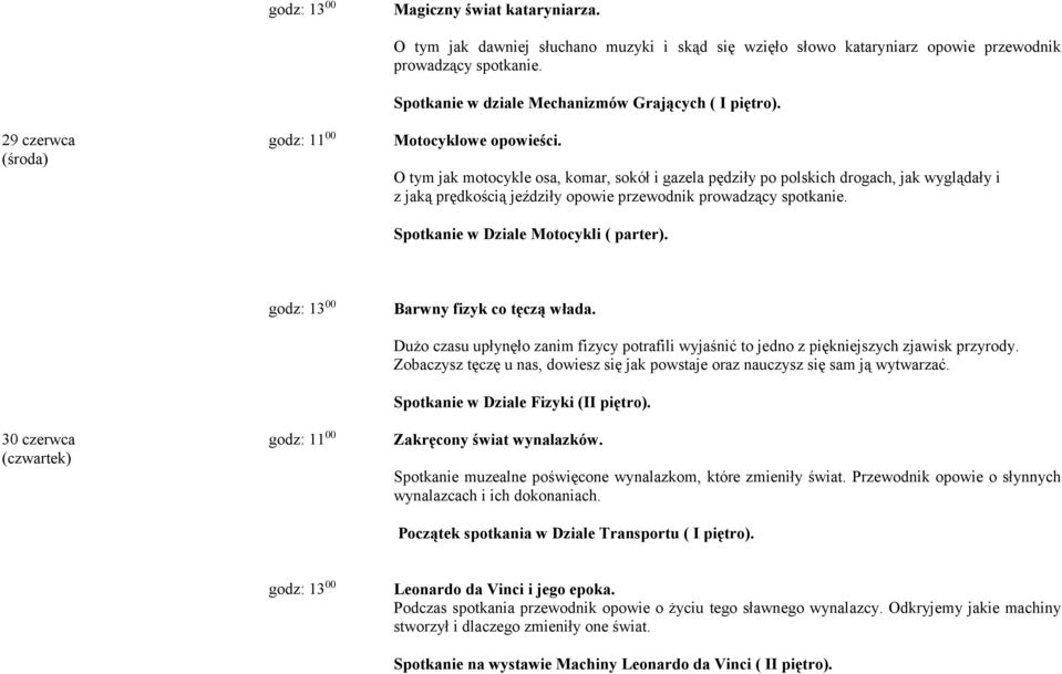 O tym jak motocykle osa, komar, sokół i gazela pędziły po polskich drogach, jak wyglądały i z jaką prędkością jeździły opowie przewodnik prowadzący spotkanie. Spotkanie w Dziale Motocykli ( parter).