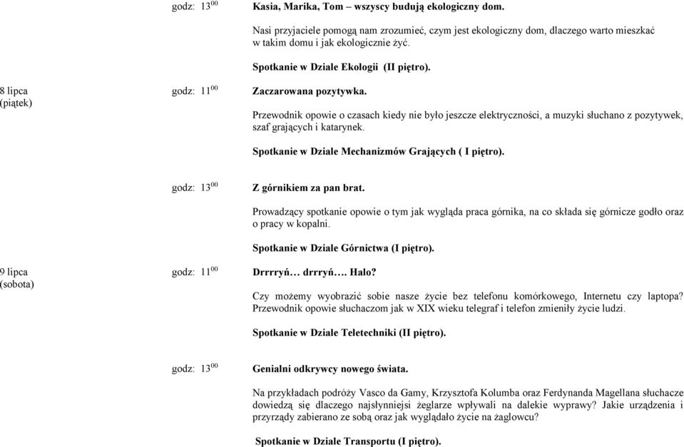 Spotkanie w Dziale Mechanizmów Grających ( I piętro). 9 lipca (sobota) Z górnikiem za pan brat.