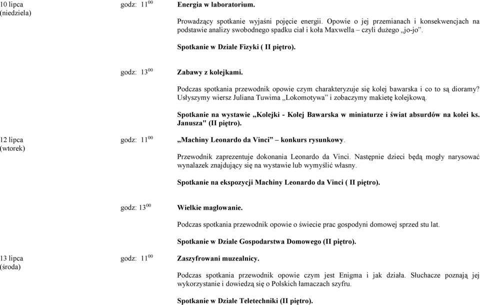 Podczas spotkania przewodnik opowie czym charakteryzuje się kolej bawarska i co to są dioramy? Usłyszymy wiersz Juliana Tuwima Lokomotywa i zobaczymy makietę kolejkową.