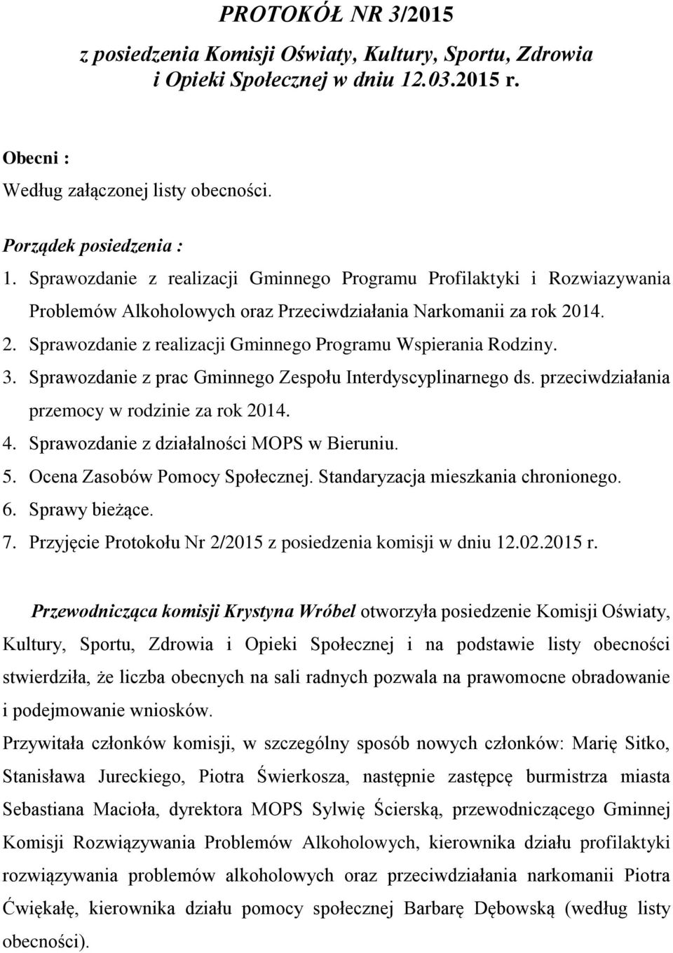 14. 2. Sprawozdanie z realizacji Gminnego Programu Wspierania Rodziny. 3. Sprawozdanie z prac Gminnego Zespołu Interdyscyplinarnego ds. przeciwdziałania przemocy w rodzinie za rok 2014. 4.