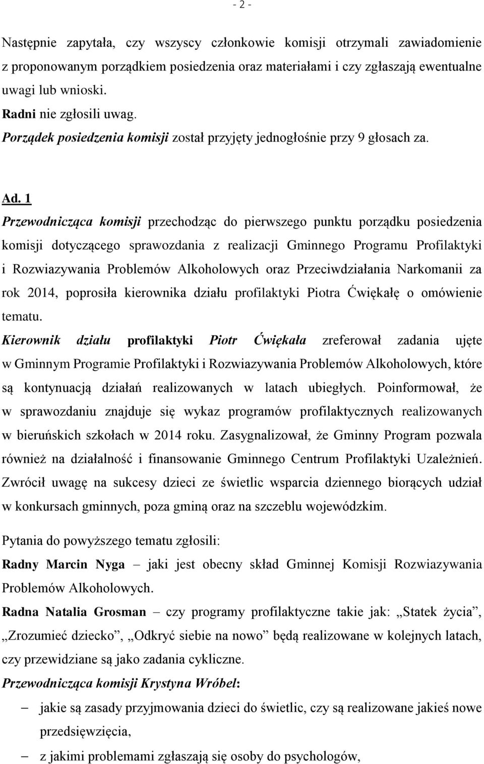 1 Przewodnicząca komisji przechodząc do pierwszego punktu porządku posiedzenia komisji dotyczącego sprawozdania z realizacji Gminnego Programu Profilaktyki i Rozwiazywania Problemów Alkoholowych oraz