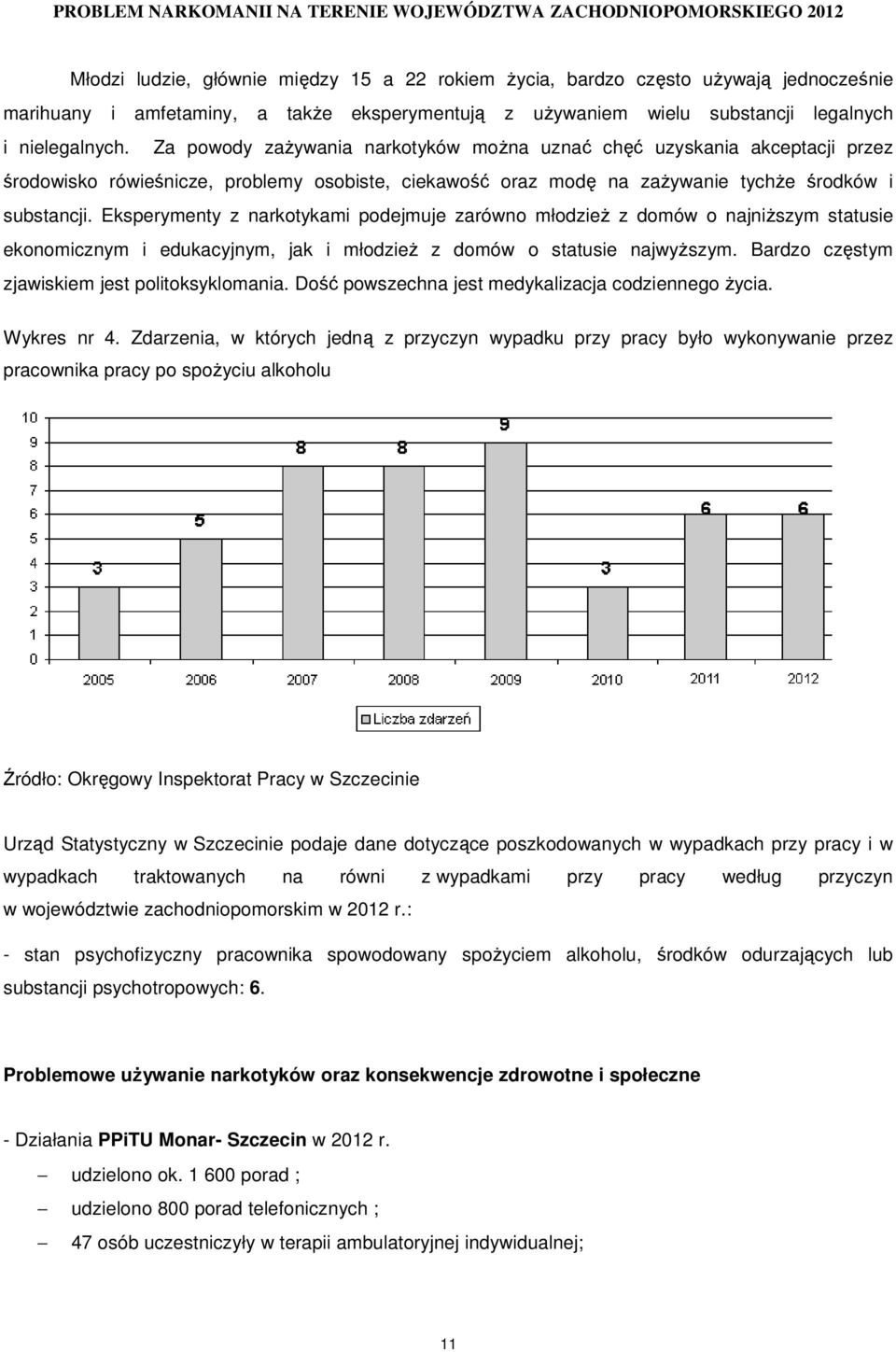 Eksperymenty z narkotykami podejmuje zarówno młodzieŝ z domów o najniŝszym statusie ekonomicznym i edukacyjnym, jak i młodzieŝ z domów o statusie najwyŝszym.