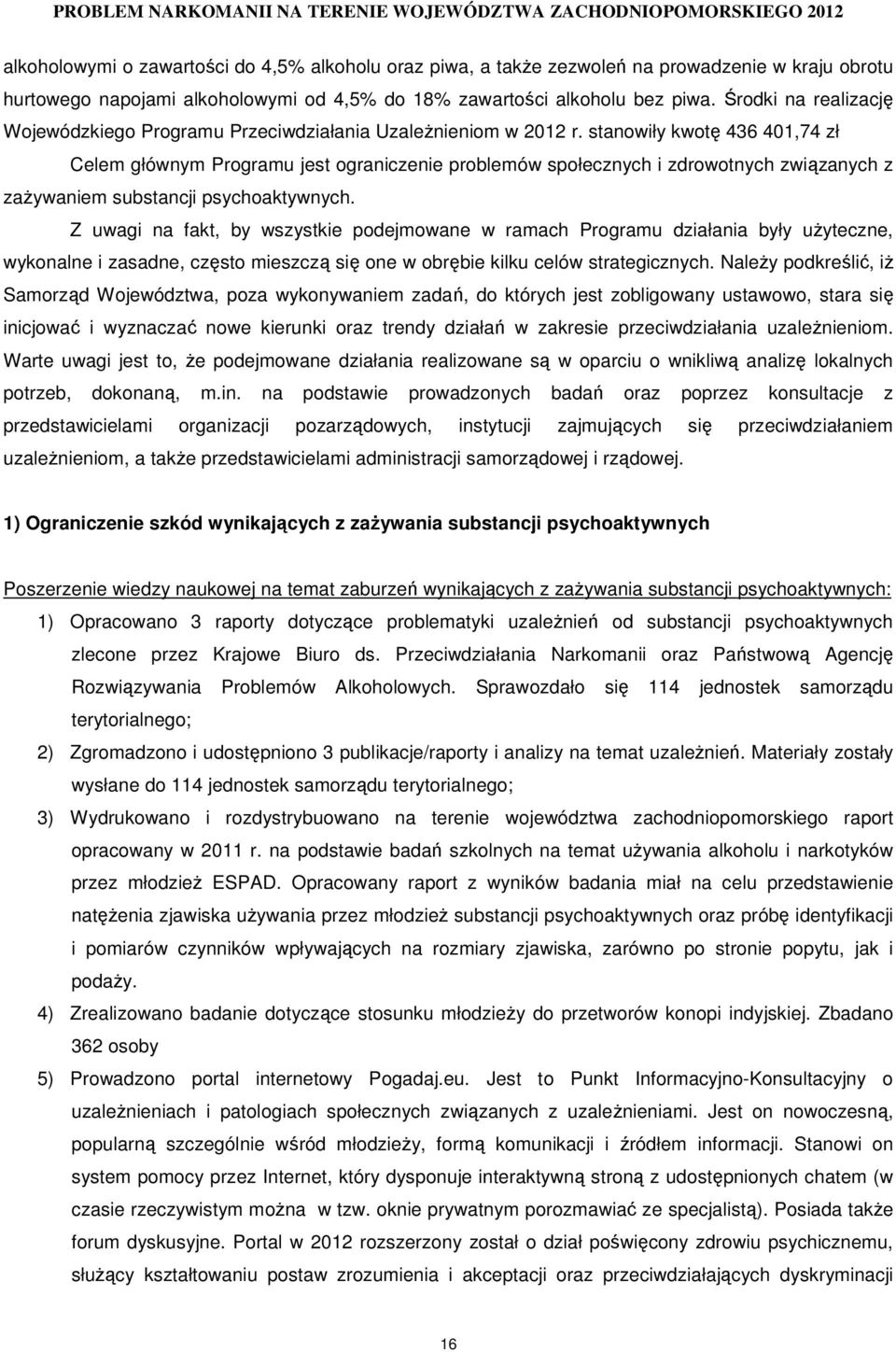 stanowiły kwotę 436 401,74 zł Celem głównym Programu jest ograniczenie problemów społecznych i zdrowotnych związanych z zaŝywaniem substancji psychoaktywnych.