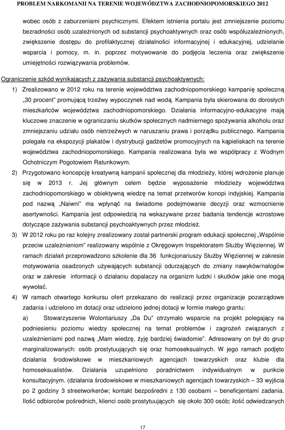 informacyjnej i edukacyjnej, udzielanie wsparcia i pomocy, m. in. poprzez motywowanie do podjęcia leczenia oraz zwiększenie umiejętności rozwiązywania problemów.