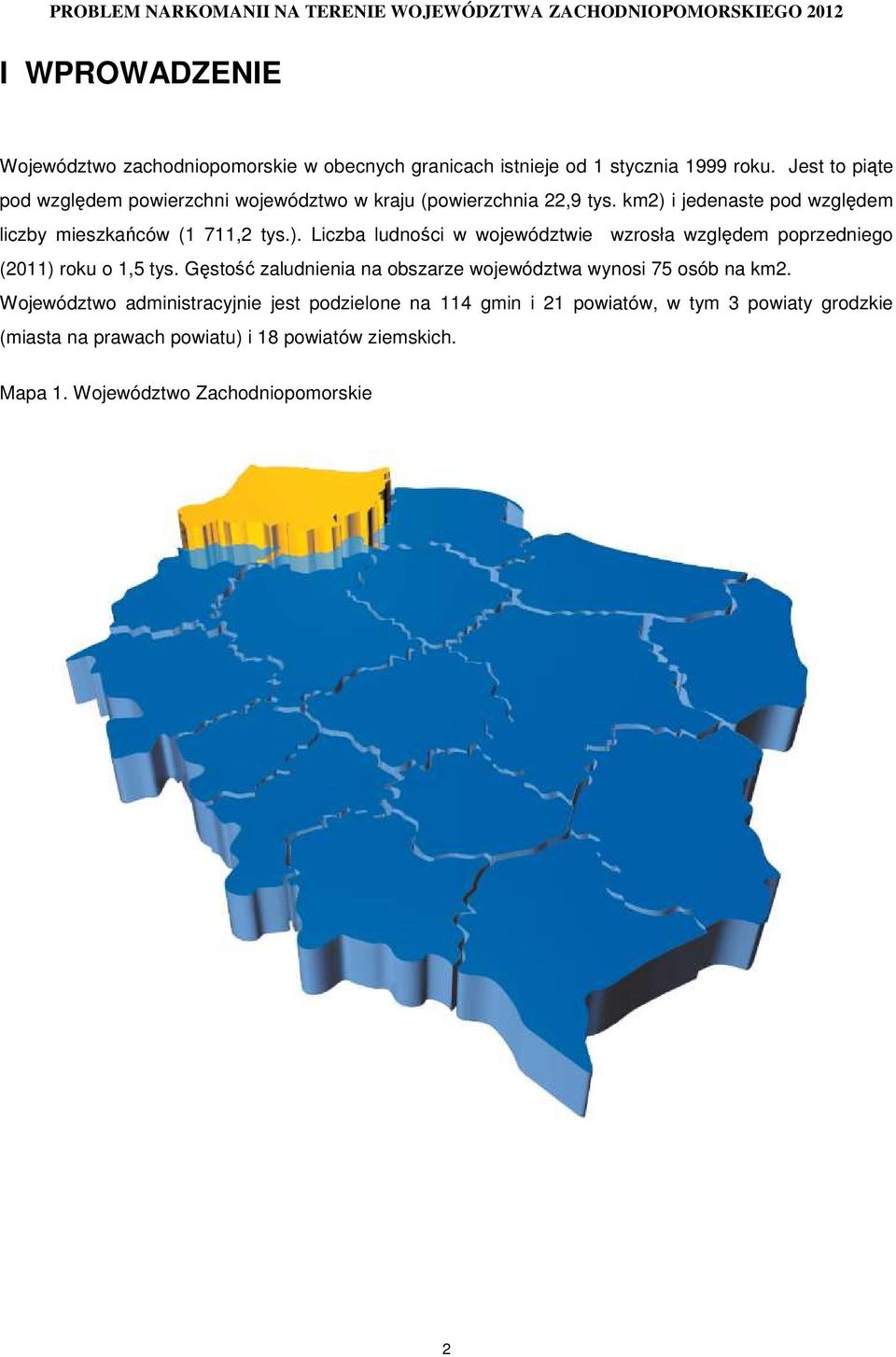 i jedenaste pod względem liczby mieszkańców (1 711,2 tys.). Liczba ludności w województwie wzrosła względem poprzedniego (2011) roku o 1,5 tys.