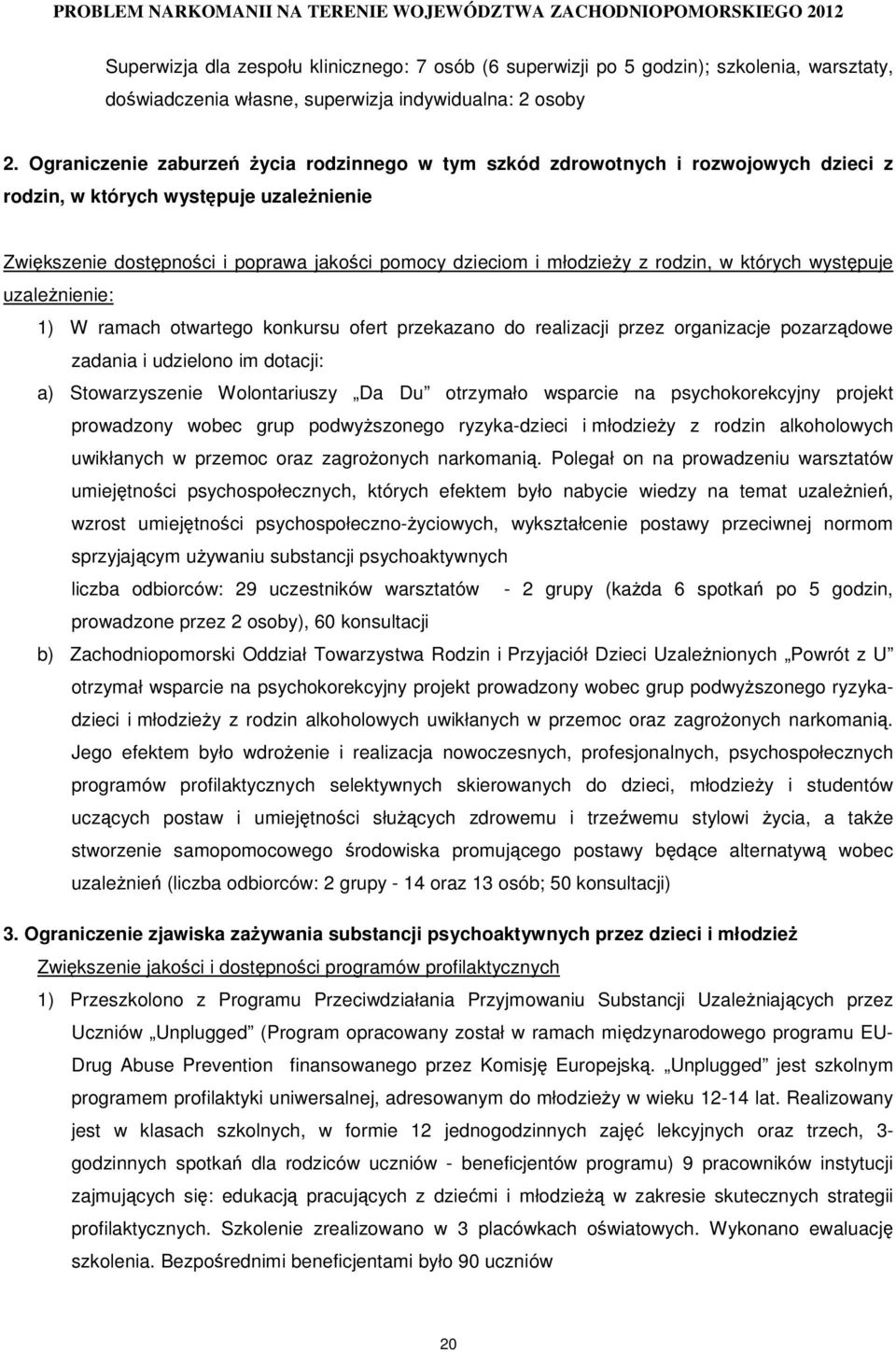 rodzin, w których występuje uzaleŝnienie: 1) W ramach otwartego konkursu ofert przekazano do realizacji przez organizacje pozarządowe zadania i udzielono im dotacji: a) Stowarzyszenie Wolontariuszy