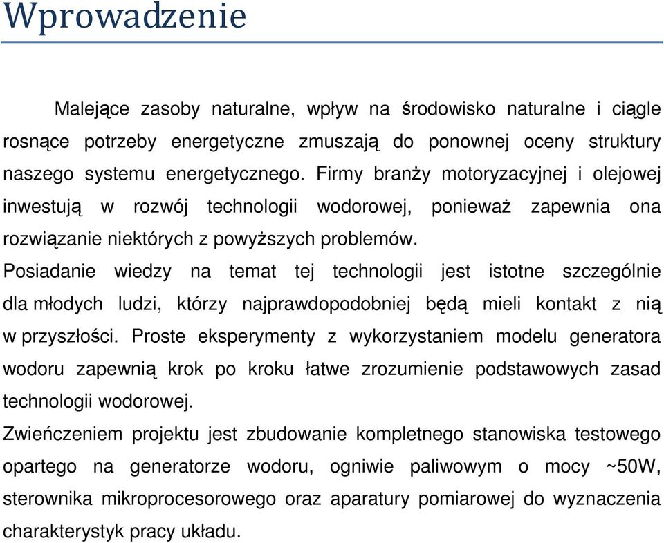 Posiadanie wiedzy na temat tej technologii jest istotne szczególnie dla młodych ludzi, którzy najprawdopodobniej będą mieli kontakt z nią w przyszłości.