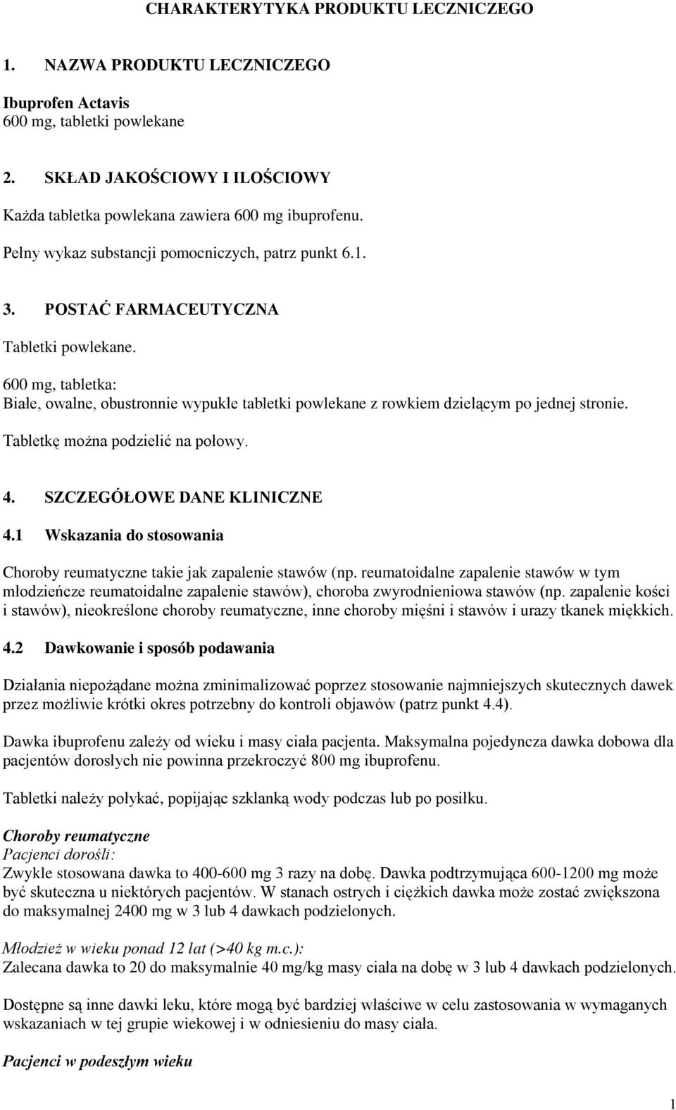 600 mg, tabletka: Białe, owalne, obustronnie wypukłe tabletki powlekane z rowkiem dzielącym po jednej stronie. Tabletkę można podzielić na połowy. 4. SZCZEGÓŁOWE DANE KLINICZNE 4.