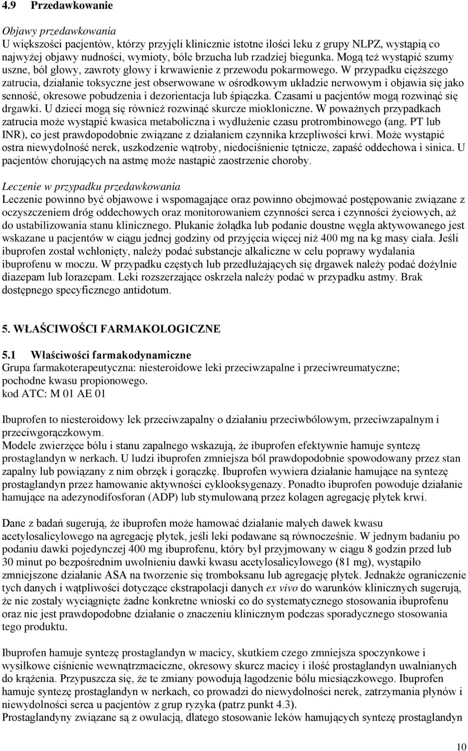 W przypadku cięższego zatrucia, działanie toksyczne jest obserwowane w ośrodkowym układzie nerwowym i objawia się jako senność, okresowe pobudzenia i dezorientacja lub śpiączka.