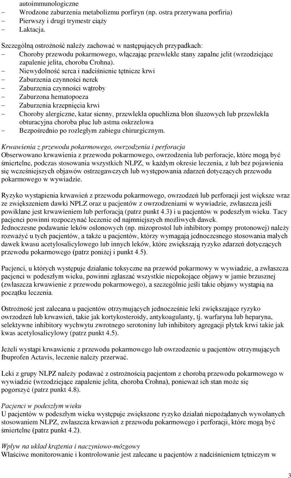 Niewydolność serca i nadciśnienie tętnicze krwi Zaburzenia czynności nerek Zaburzenia czynności wątroby Zaburzona hematopoeza Zaburzenia krzepnięcia krwi Choroby alergiczne, katar sienny, przewlekła