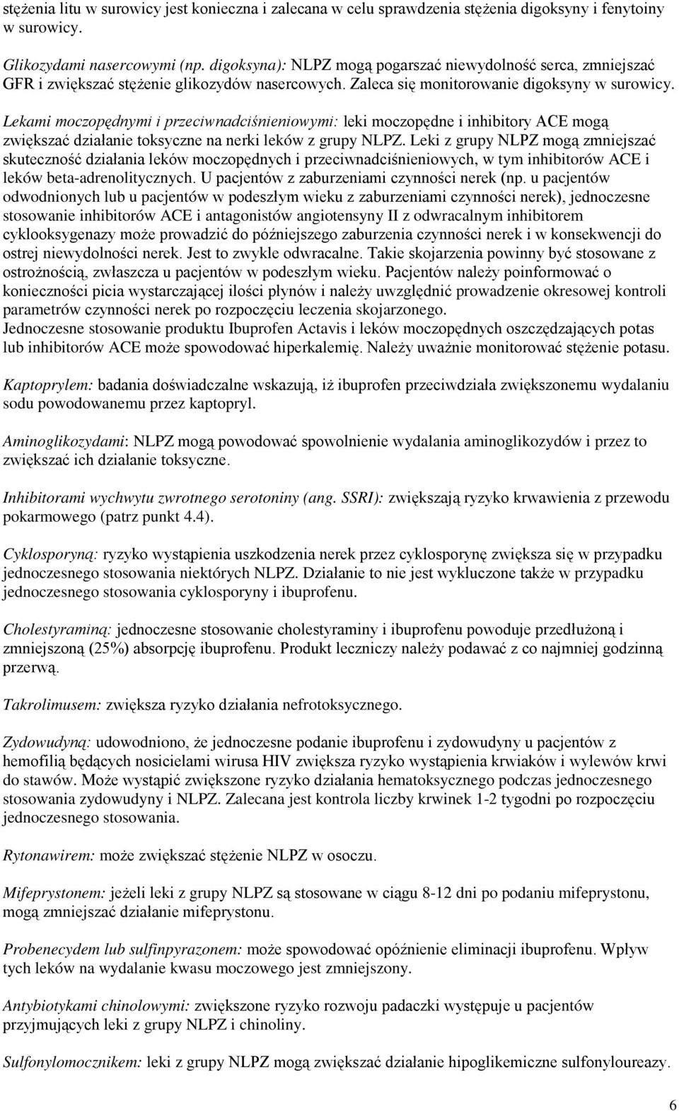 Lekami moczopędnymi i przeciwnadciśnieniowymi: leki moczopędne i inhibitory ACE mogą zwiększać działanie toksyczne na nerki leków z grupy NLPZ.