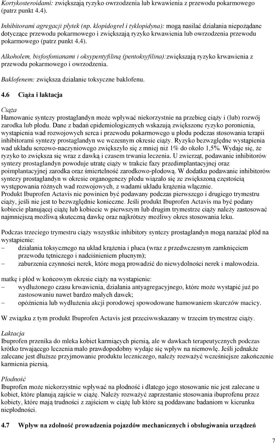 Alkoholem, bisfosfonianami i oksypentyfiliną (pentoksyfilina):zwiększają ryzyko krwawienia z przewodu pokarmowego i owrzodzenia. Baklofenem: zwiększa działanie toksyczne baklofenu. 4.
