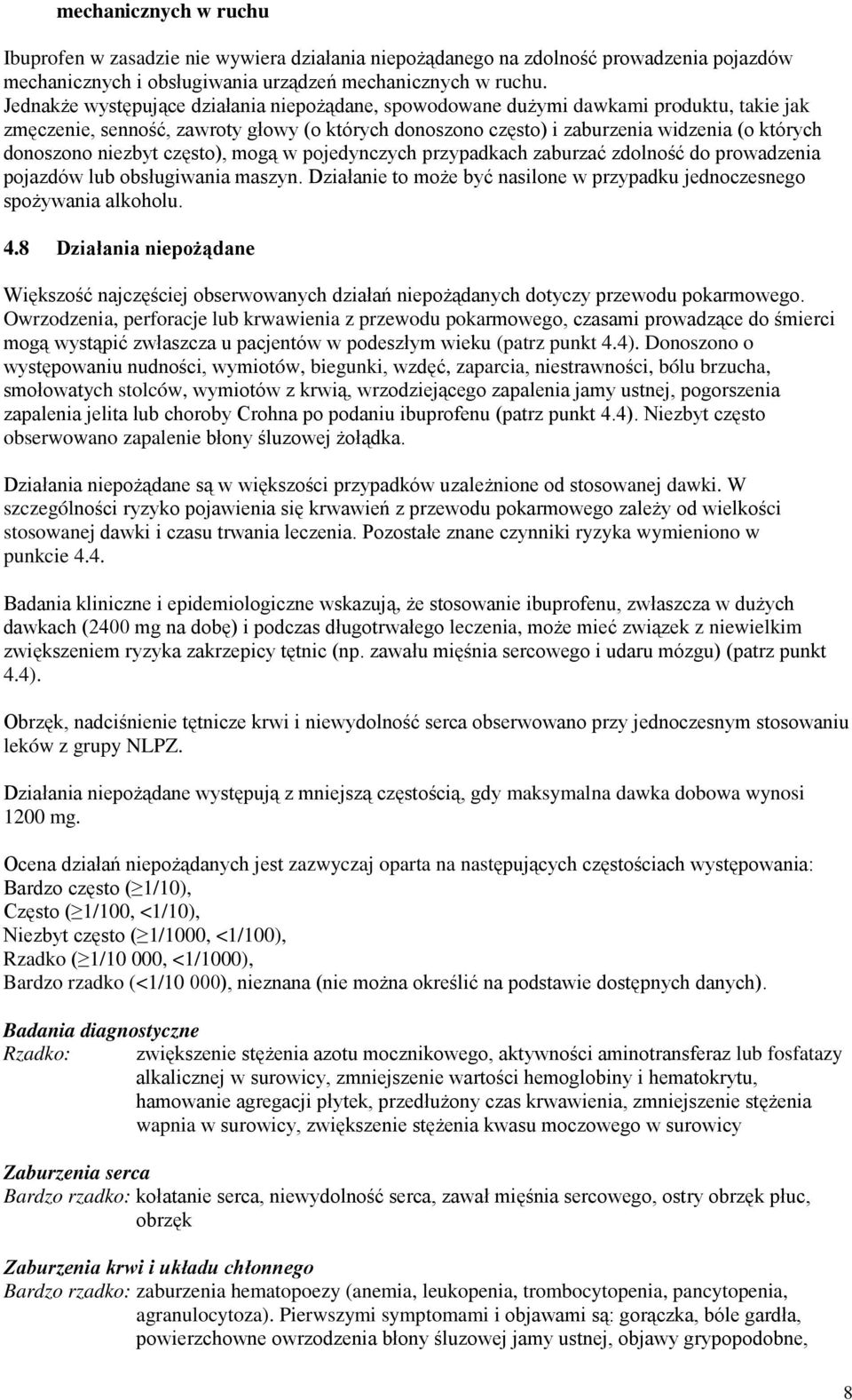 niezbyt często), mogą w pojedynczych przypadkach zaburzać zdolność do prowadzenia pojazdów lub obsługiwania maszyn. Działanie to może być nasilone w przypadku jednoczesnego spożywania alkoholu. 4.