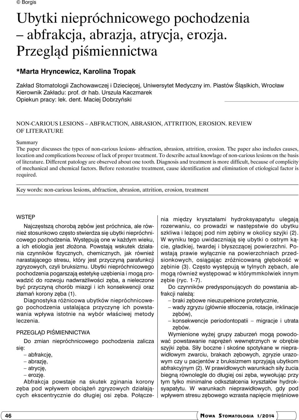 Urszula Kaczmarek Opiekun pracy: lek. dent. Maciej Dobrzyński Non-carious lesions abfraction, abrasion, attrition, erosion.