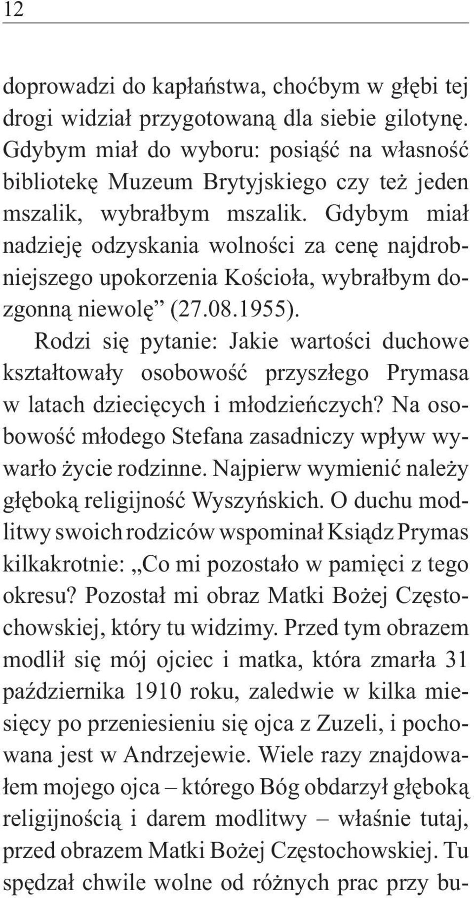 Gdybym miał nadzieję odzyskania wolności za cenę najdrobniejszego upokorzenia Kościoła, wybrałbym dozgonną niewolę (27.08.1955).