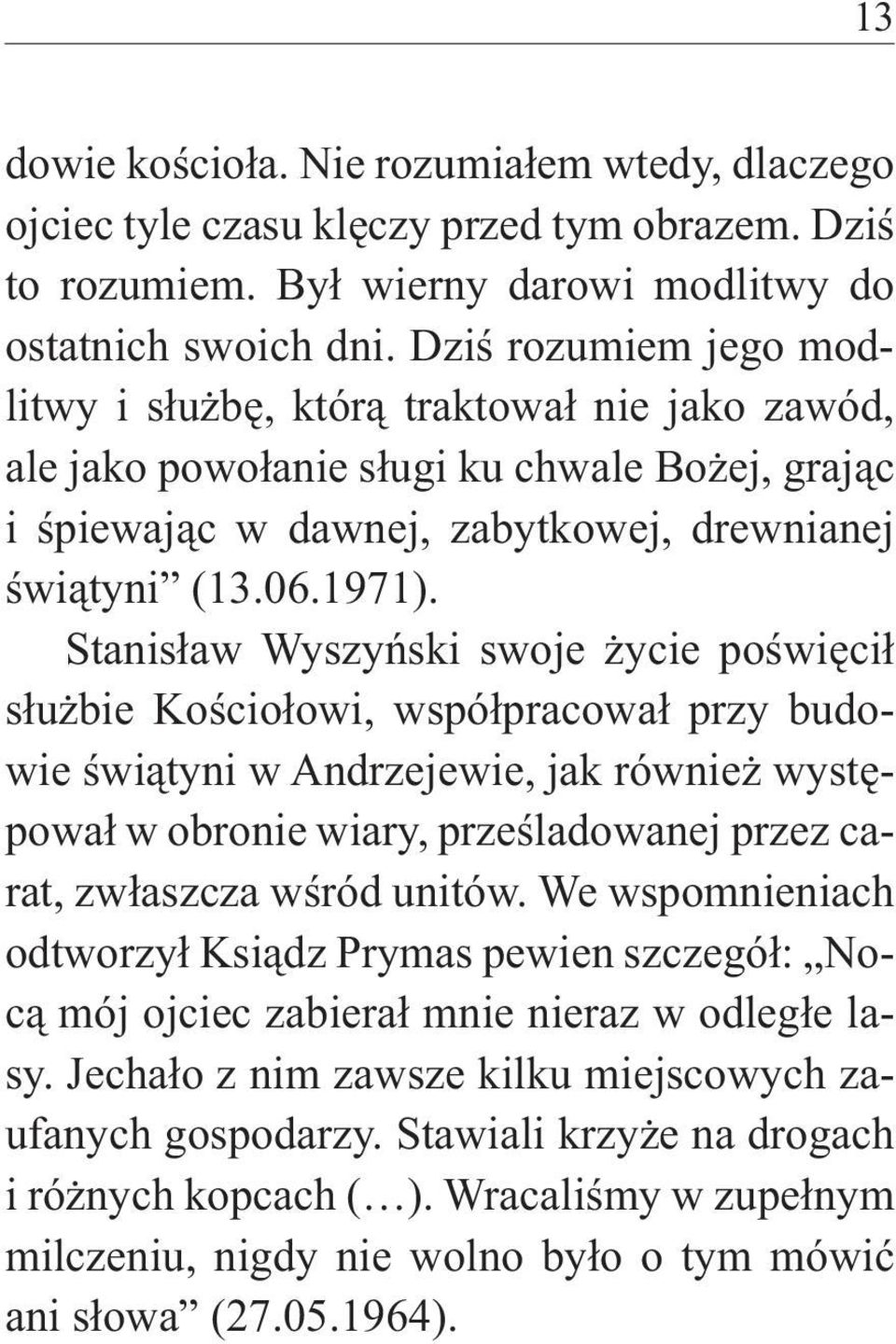 Stanisław Wyszyński swoje życie poświęcił służbie Kościołowi, współpracował przy budowie świątyni w Andrzejewie, jak również występował w obronie wiary, prześladowanej przez carat, zwłaszcza wśród