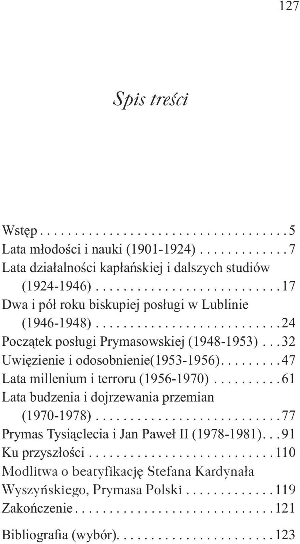 ..32 Uwięzienie i odosobnienie(1953-1956).........47 Lata millenium i terroru (1956-1970)..........61 Lata budzenia i dojrzewania przemian (1970-1978).