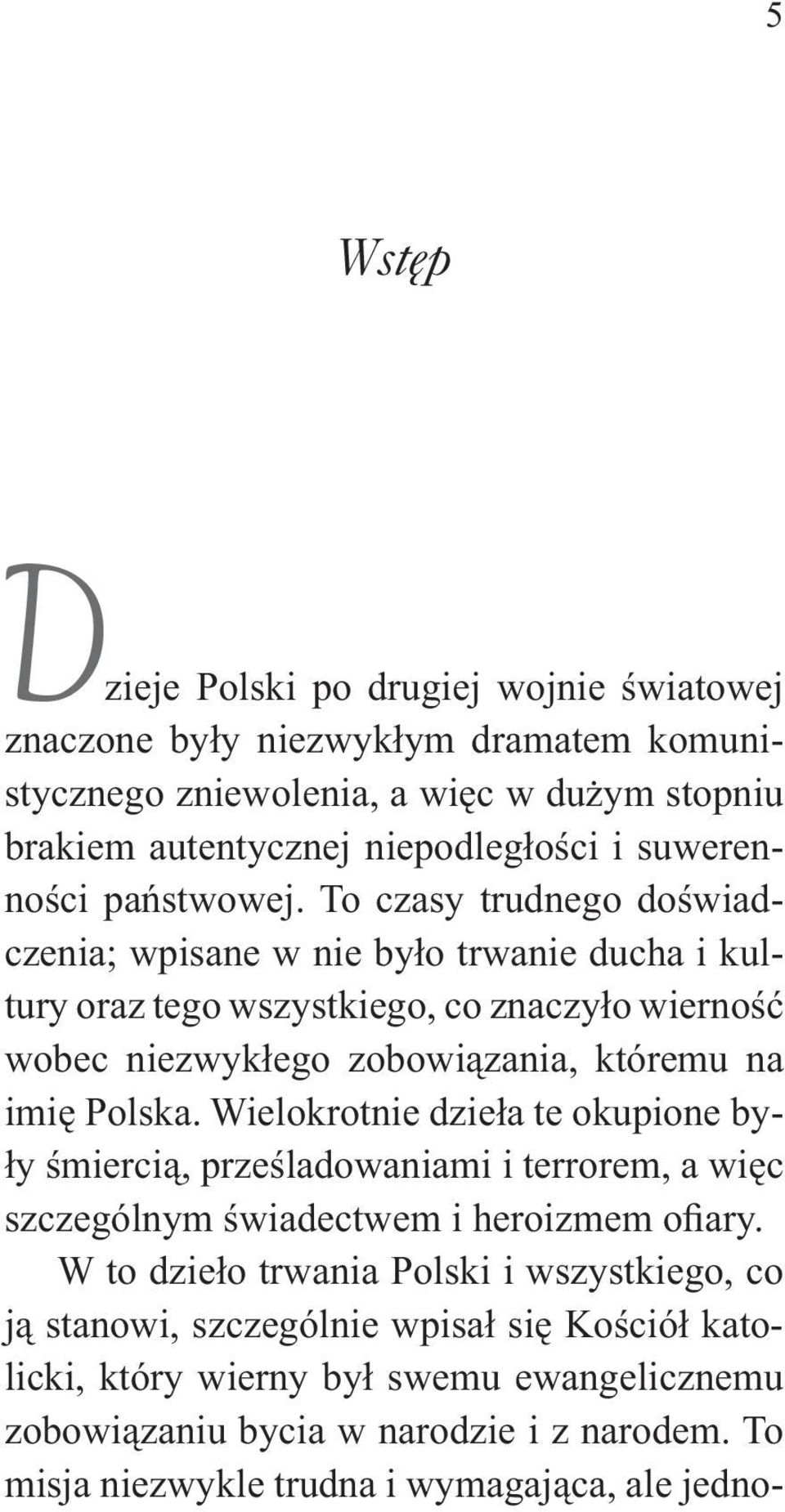 To czasy trudnego doświadczenia; wpisane w nie było trwanie ducha i kultury oraz tego wszystkiego, co znaczyło wierność wobec niezwykłego zobowiązania, któremu na imię Polska.