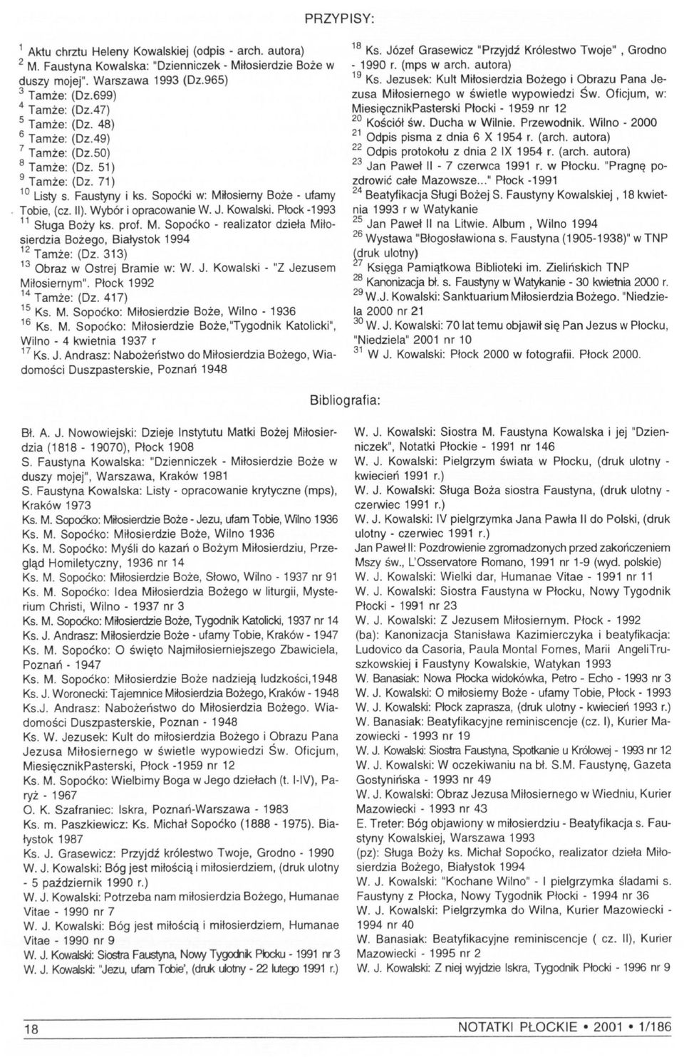 Kowalski. Płock -1993 II Sługa Boży ks. prof. M. Sopoćko - realizator dzieła Miłosierdzia Bożego, Białystok 1994 12 Tamże: (Dz. 313) 13 Obraz w Ostrej Bramie w: W. J.