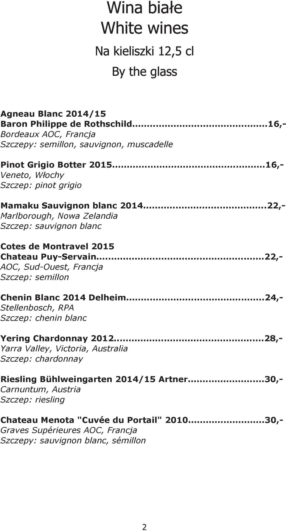 ..22, Marlborough, Nowa Zelandia Szczep: sauvignon blanc Cotes de Montravel 2015 Chateau Puy Servain...22, AOC, Sud Ouest, Francja Szczep: semillon Chenin Blanc 2014 Delheim.