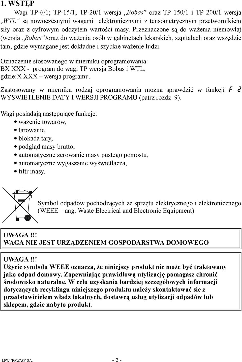 Oznaczenie stosowanego w mierniku oprogramowania: BX XXX - program do wagi TP wersja Bobas i WTL, gdzie:x XXX wersja programu.