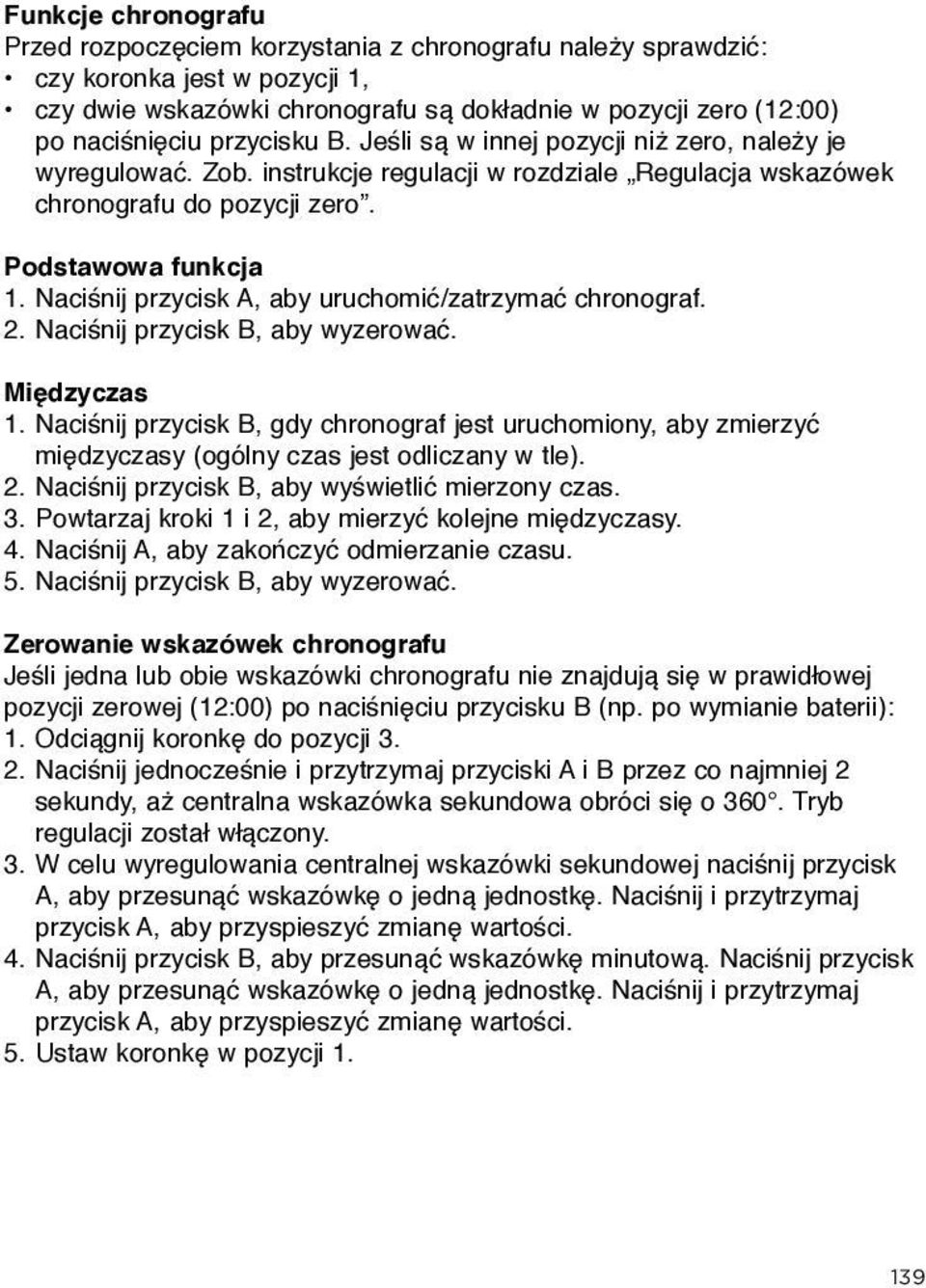 Naciśnij przycisk A, aby uruchomić/zatrzymać chronograf. 2. Naciśnij przycisk B, aby wyzerować. Międzyczas 1.