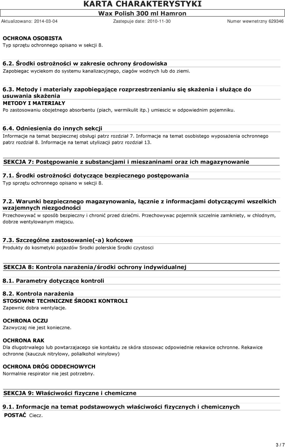 ) umiescic w odpowiednim pojemniku. 6.4. Odniesienia do innych sekcji Informacje na temat bezpiecznej obsługi patrz rozdział 7. Informacje na temat osobistego wyposażenia ochronnego patrz rozdział 8.