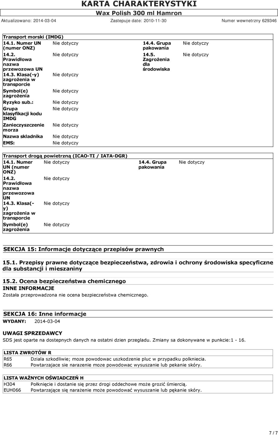 2. Ocena bezpieczeństwa chemicznego INNE INFORMACJE Została przeprowadzona nie ocena bezpieczeństwa chemicznego.