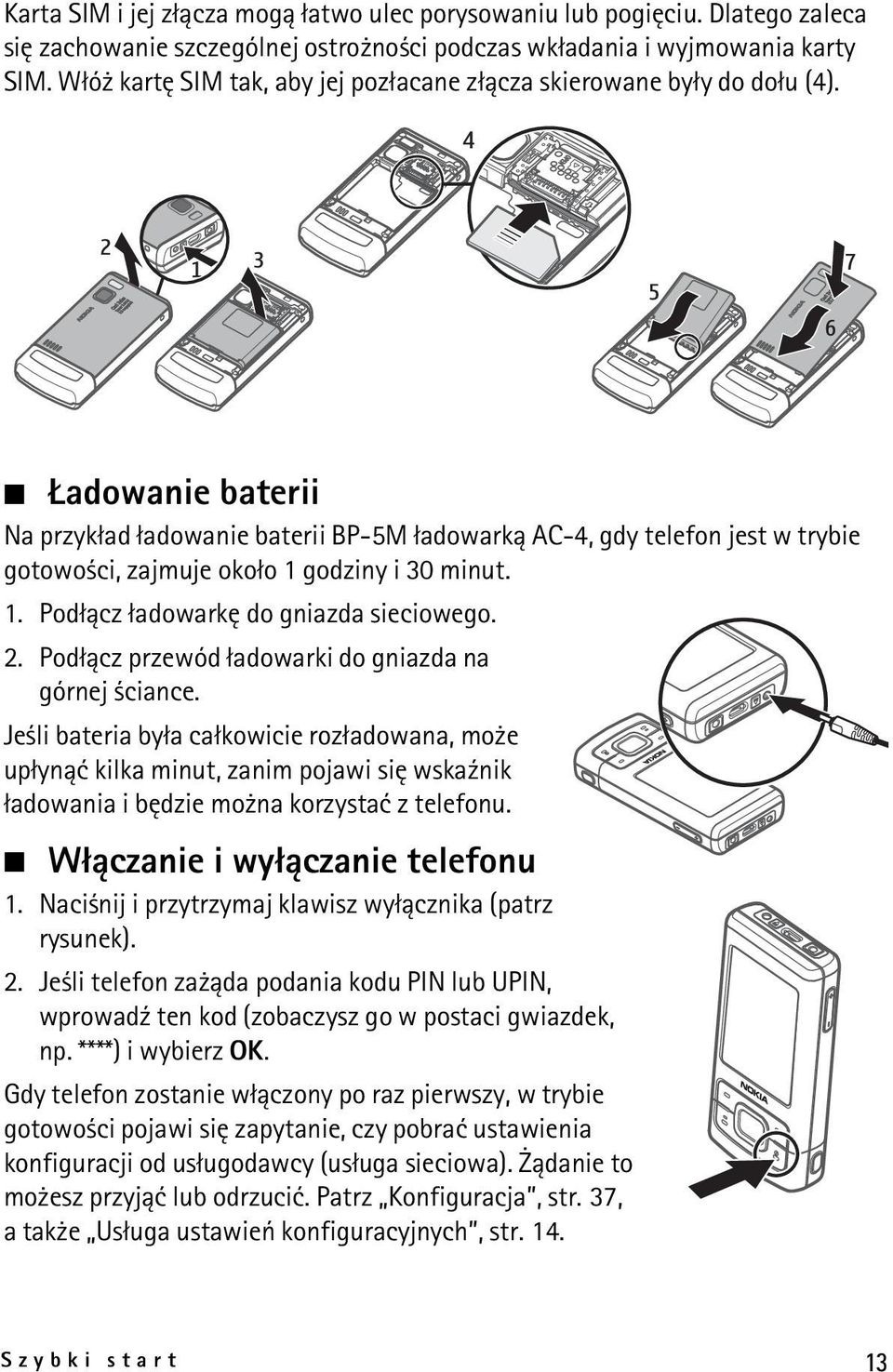 adowanie baterii Na przyk³ad ³adowanie baterii BP-5M ³adowark± AC-4, gdy telefon jest w trybie gotowo ci, zajmuje oko³o 1 godziny i 30 minut. 1. Pod³±cz ³adowarkê do gniazda sieciowego. 2.