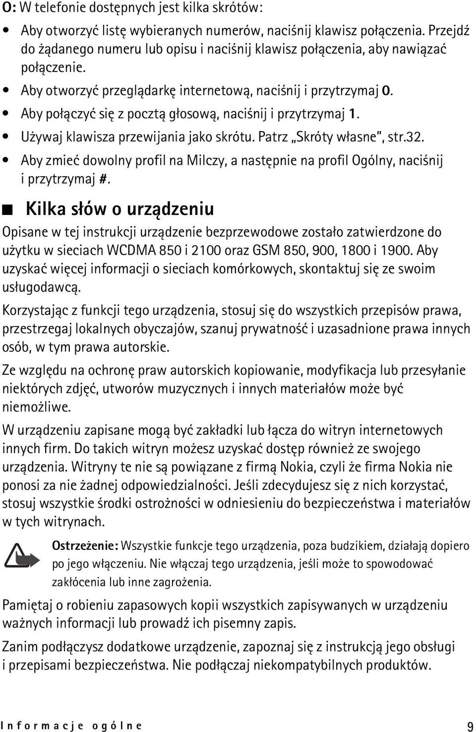 Aby po³±czyæ siê z poczt± g³osow±, naci nij i przytrzymaj 1. U ywaj klawisza przewijania jako skrótu. Patrz Skróty w³asne, str.32.