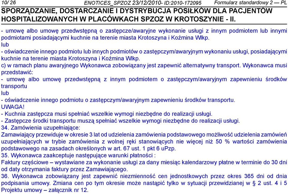 lub - oświadczenie innego podmiotu lub innych podmiotów o zastępczym/awaryjnym wykonaniu usługi, posiadającymi  c) w ramach planu awaryjnego Wykonawca zobowiązany jest zapewnić alternatywny transport.