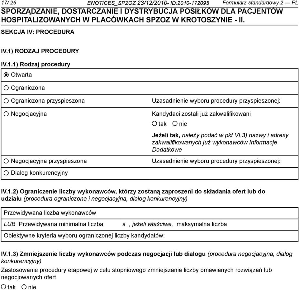3) nazwy i adresy zakwalifikowanych już wykonawców Informacje Dodatkowe Negocjacyjna przyspieszona Uzasadnienie wyboru procedury przyspieszonej: Dialog konkurencyjny IV.1.