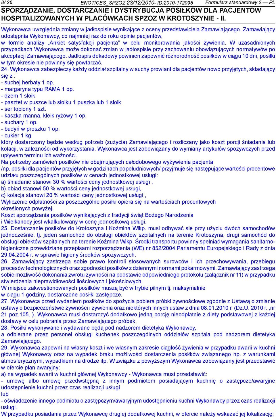 W uzasadnionych przypadkach Wykonawca może dokonać zmian w jadłospisie przy zachowaniu obowiązujących normatywów po akceptacji Zamawiającego.