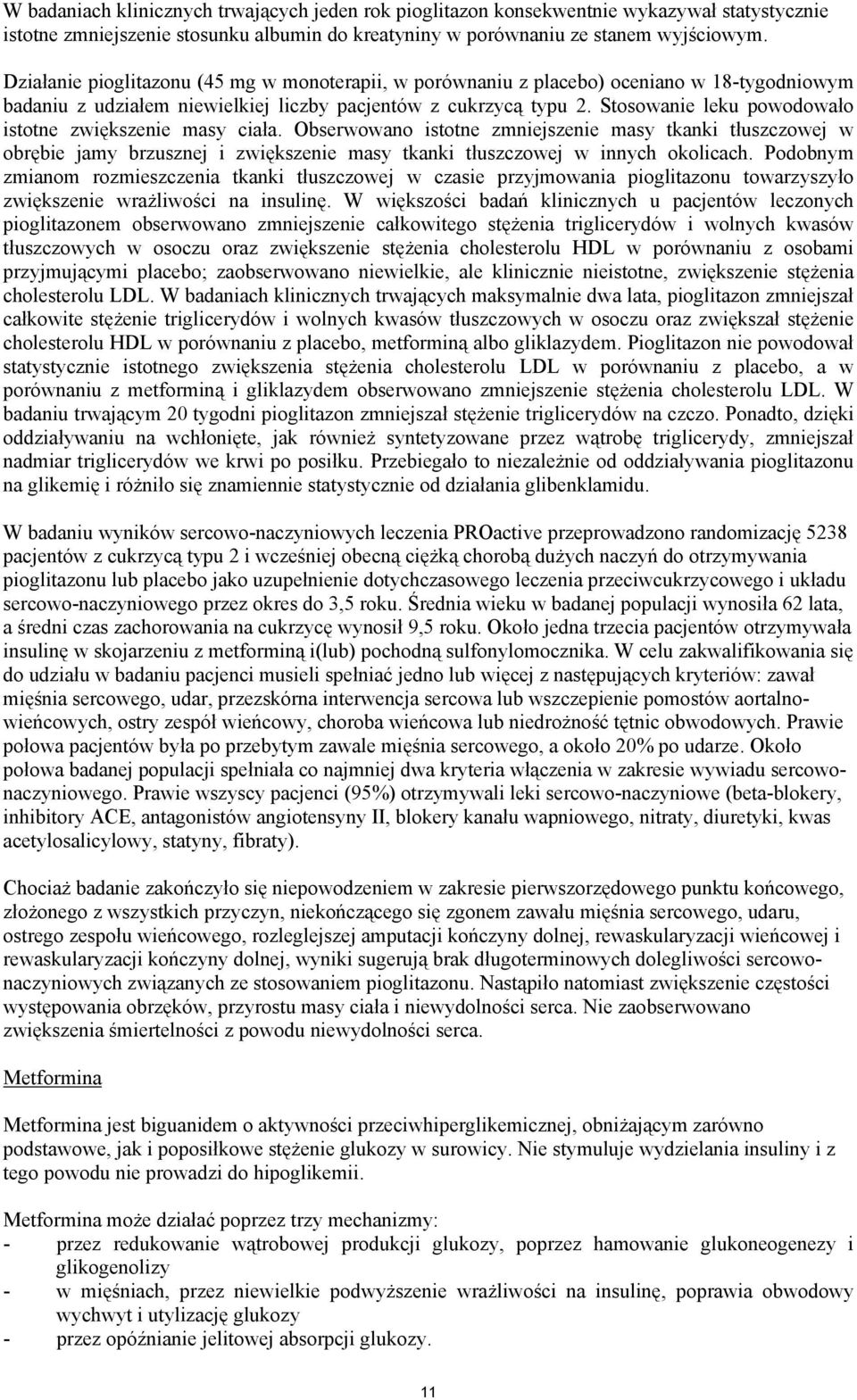 Stosowanie leku powodowało istotne zwiększenie masy ciała. Obserwowano istotne zmniejszenie masy tkanki tłuszczowej w obrębie jamy brzusznej i zwiększenie masy tkanki tłuszczowej w innych okolicach.