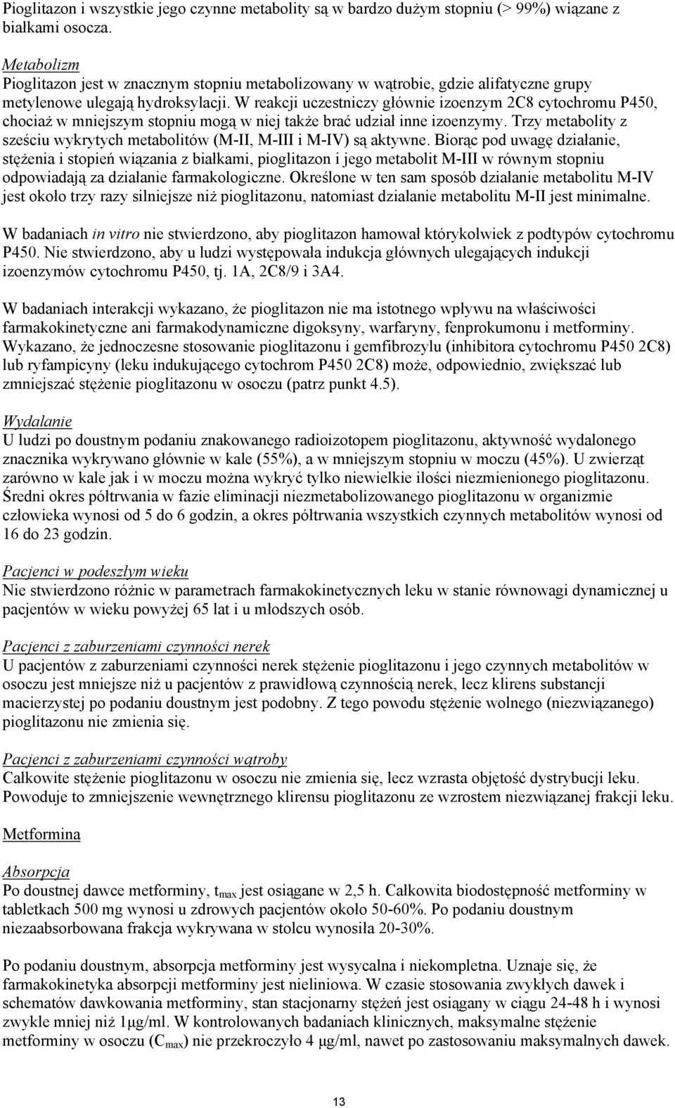 W reakcji uczestniczy głównie izoenzym 2C8 cytochromu P450, chociaż w mniejszym stopniu mogą w niej także brać udział inne izoenzymy.