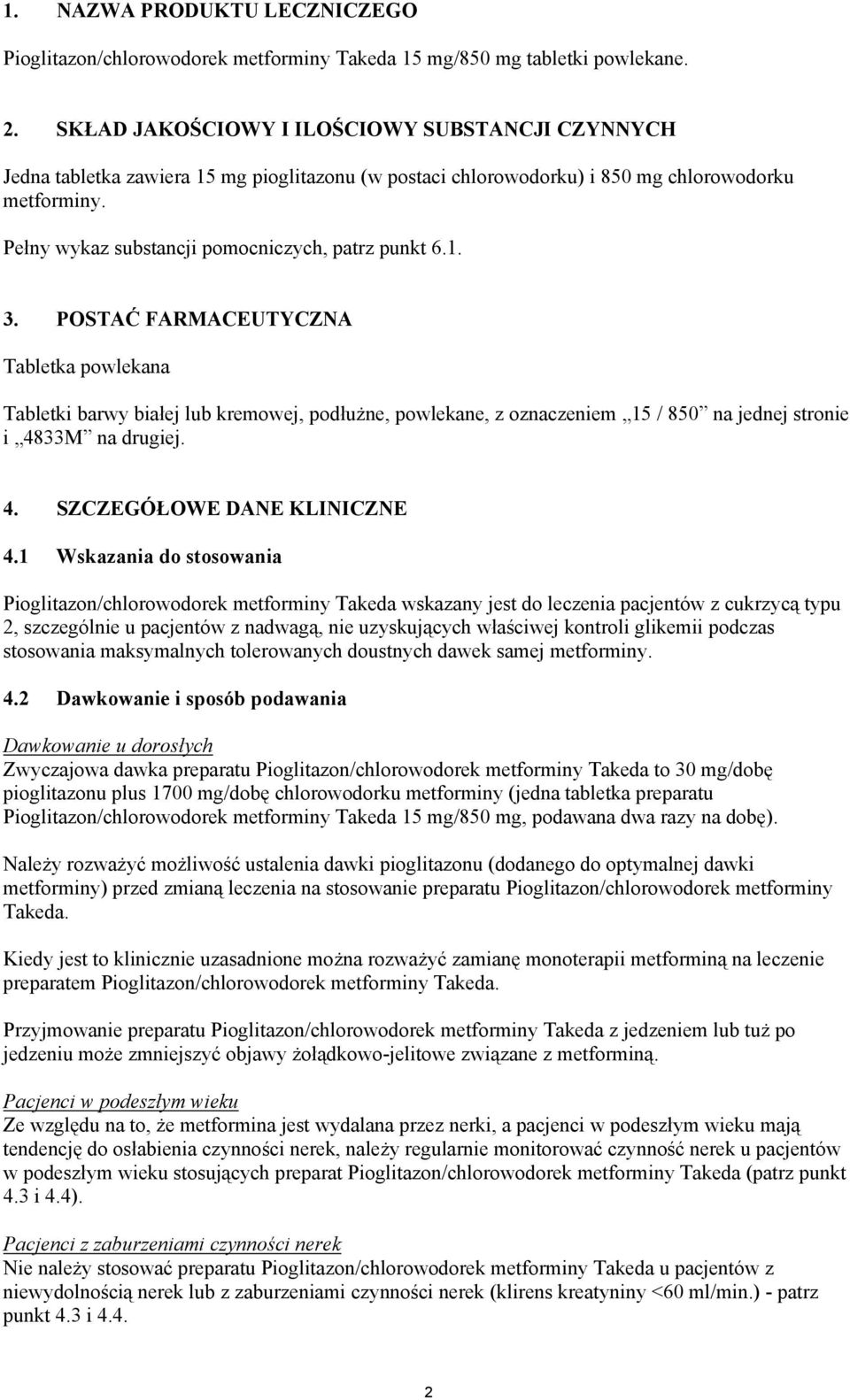 Pełny wykaz substancji pomocniczych, patrz punkt 6.1. 3.