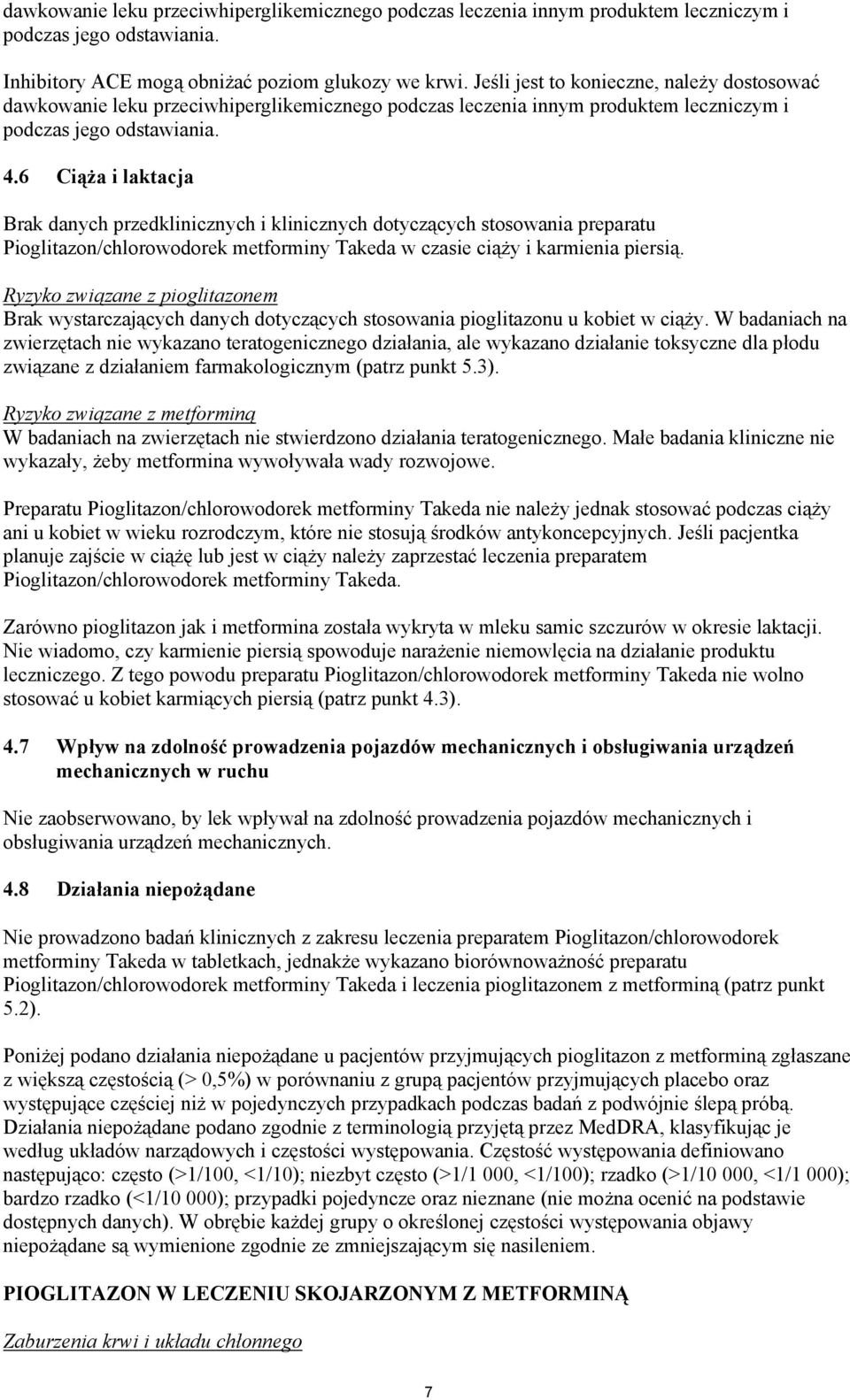 6 Ciąża i laktacja Brak danych przedklinicznych i klinicznych dotyczących stosowania preparatu Pioglitazon/chlorowodorek metforminy Takeda w czasie ciąży i karmienia piersią.