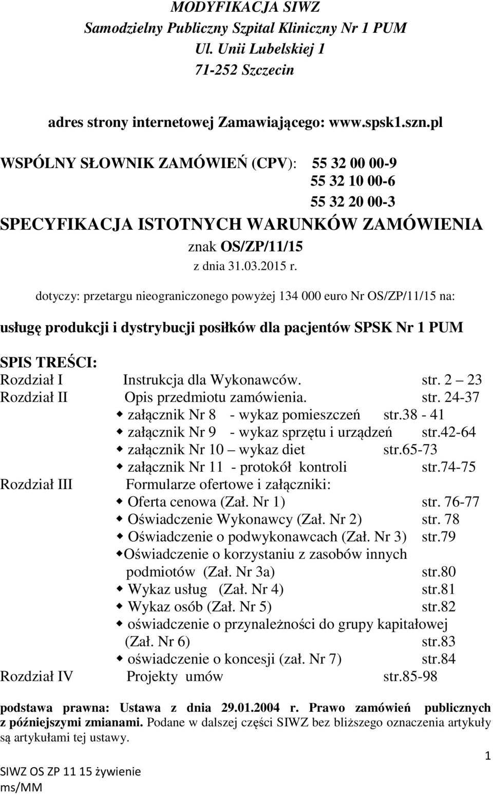 dotyczy: przetargu nieograniczonego powyżej 134 000 euro Nr OS/ZP/11/15 na: usługę produkcji i dystrybucji posiłków dla pacjentów SPSK Nr 1 PUM SPIS TREŚCI: Rozdział I Instrukcja dla Wykonawców. str.