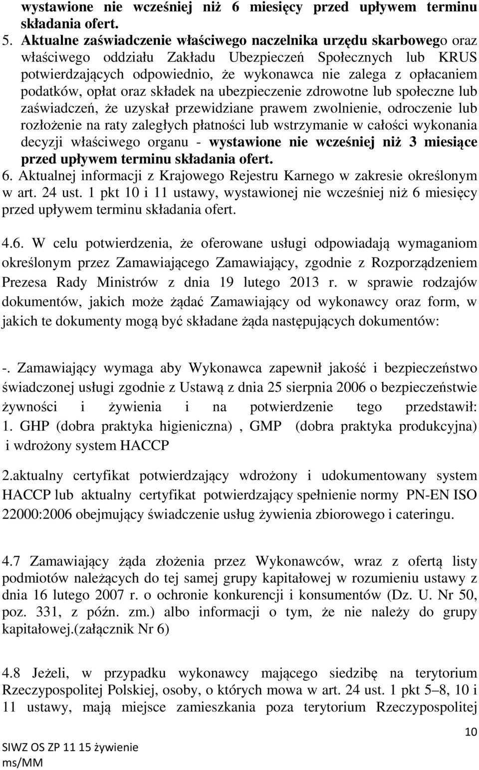 podatków, opłat oraz składek na ubezpieczenie zdrowotne lub społeczne lub zaświadczeń, że uzyskał przewidziane prawem zwolnienie, odroczenie lub rozłożenie na raty zaległych płatności lub wstrzymanie