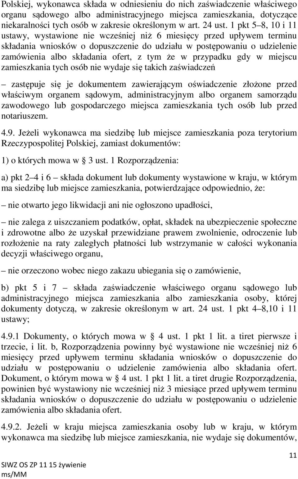 1 pkt 5 8, 10 i 11 ustawy, wystawione nie wcześniej niż 6 miesięcy przed upływem terminu składania wniosków o dopuszczenie do udziału w postępowaniu o udzielenie zamówienia albo składania ofert, z