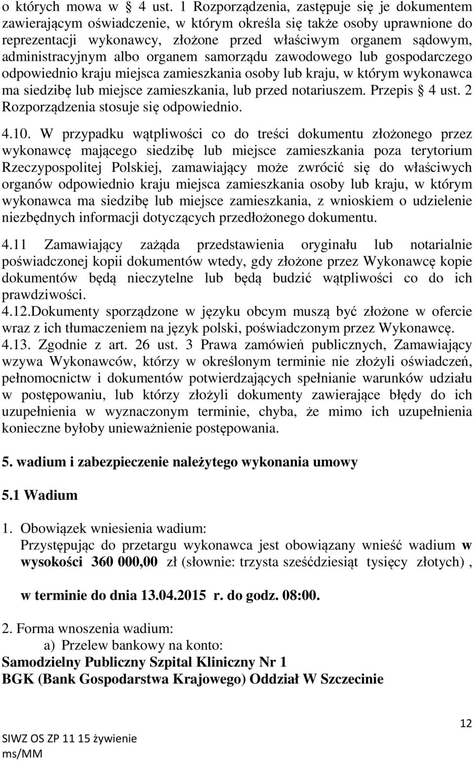 administracyjnym albo organem samorządu zawodowego lub gospodarczego odpowiednio kraju miejsca zamieszkania osoby lub kraju, w którym wykonawca ma siedzibę lub miejsce zamieszkania, lub przed